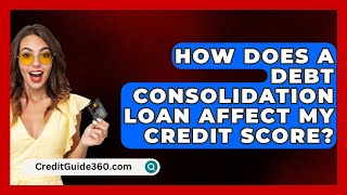 How Does a Debt Consolidation Loan Affect My Credit Score  CreditGuide360com [upl. by Loughlin409]