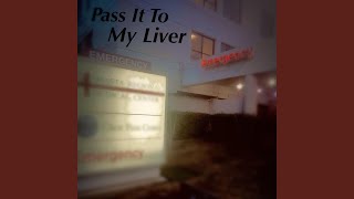 Pass It To My Liver [upl. by Ynnam]