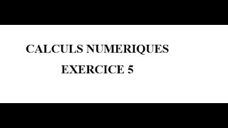 Calculs Numériques Exercice 5 [upl. by Morry]