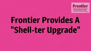 Frontier Provides a Shellter Upgrade [upl. by Kipp]