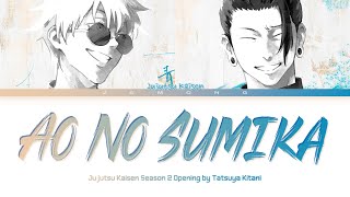 Jujutsu Kaisen Season 2  Opening FULL quotAo No Sumikaquot by Tatsuya Kitani Lyrics [upl. by Sabas]