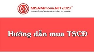 Hướng dẫn mua TSCĐ trên MISA MimosaNET 2019  Học MISA Online [upl. by Auqinal909]