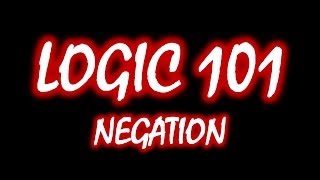 Logic 101 5 Negation [upl. by Urbanna]