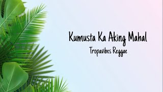 Kumusta Ka Aking Mahal  Tropavibes Reggae lyrics [upl. by Cykana399]