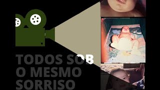 TODOS SOB O MESMO SORRISO  DOCUMENTÁRIO AUTOBIOGRÁFICO [upl. by Harpole]