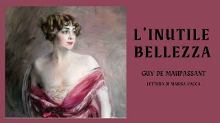 Audioracconto LINUTILE BELLEZZA  di Guy de Maupassant [upl. by Drucilla]