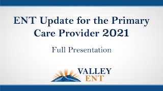 ENT Update for the Primary Care Provider 2021  Full Presentation [upl. by Albertine]