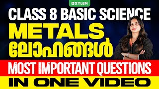 Class 8 Basic Science  Metals  ലോഹങ്ങൾ  Most Important Questions In One Video  Xylem Class 8 [upl. by Yessak474]