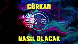 GÜRKAN  NASIL OLACAK [upl. by Mateo658]