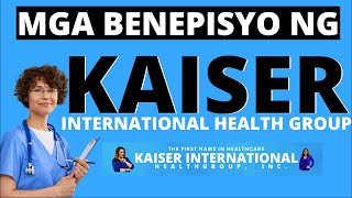 ANO BA MGA BENEPISYO NG KAISER  KAISER INTERNATIONAL HEALTH GROUP  PAPANO MAG MEMBER SA KAISER [upl. by Inna]