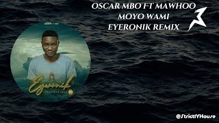 Oscar Mbo  Moyo Wami Eyeronik Remix Ft Mawhoo [upl. by Aleksandr]