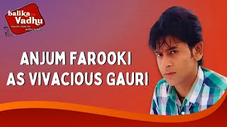 Anjum Farooki As Vivacious Gauri  Balika Vadhu  बालिका वधू [upl. by Lairbag]