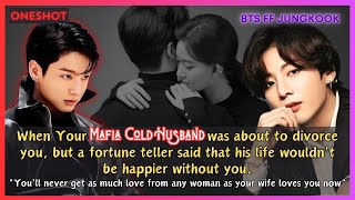 Jungkook FF When Your Mafia Cold Husband Was About to Divorce You But a Fortune Teller BTS Oneshot [upl. by Ailee]