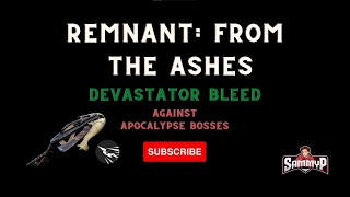 Devastator Bleed Build  Apocalypse Bosses  Remnant From The Ashes [upl. by Nihhi]