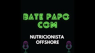 BATE PAPO COM NUTRICIONISTA OFFSHORE comissário [upl. by Ibbob446]