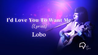 Lobo  Id Love You To Want Me Lyrics [upl. by Agler]