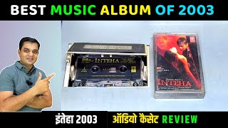 Music Hits Album of 2003  INTEHA Movie Audio Cassette Review  Music Anu Malik  Cassette Classic [upl. by Nya]