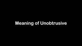 What is the Meaning of Unobtrusive  Unobtrusive Meaning with Example [upl. by Gromme]