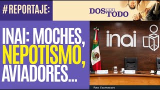 Reportaje ¬ El INAI no se ayuda los acusan de abuso con viáticos moches nepotismo aviadores… [upl. by May233]