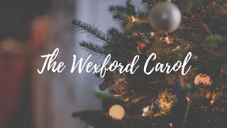 The Wexford Carol Enniscorthy Carol  12th Century Irish Carol [upl. by Notanhoj]