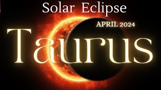 TAURUSONCE IN A LIFETIME OPPORTUNITY  TAURUS SOLAR ECLIPSE APRIL 2024 PREDICTIONS [upl. by Piefer]