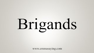 How To Say Brigands [upl. by Akemahs]