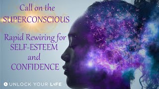 Rapid Rewiring For Self Esteem and Confidence with the Superconscious [upl. by Gregrory]