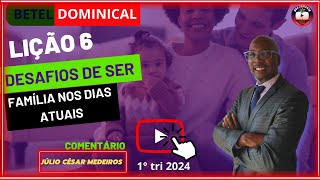 Lição 6 Desafios de ser família nos dias atuais ebd betel dominical 1 tri 2024 [upl. by Euqnomod]