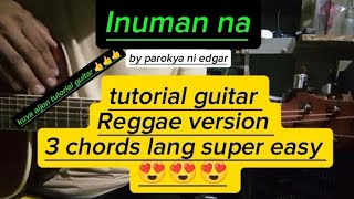 Inuman na by parokya ni edgar tutorial guitar Reggae version 3 chords lang super easy 😍 😍😍 [upl. by Adialeda]