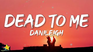 DaniLeigh  Dead To Me Lyrics [upl. by Ahcirt]