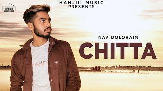 CHITTA Full Song Nav Dolorain  Latest Punjabi Song 2018  Hanjiii Music [upl. by Nalod]