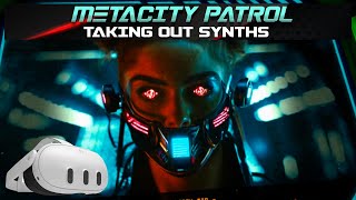 METACITY PATROL Time to hunt down some synths PART 2 NO COMMENTARY META QUEST 3 VR [upl. by Sedaiuqlem416]