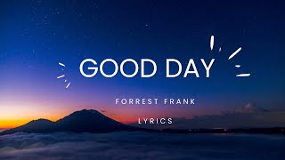 Good Day  Forrest Frank Lyrics Video [upl. by Eppesuig]