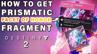 How to Get The Facet Of Honor Prismatic Fragment ► Destiny 2 [upl. by Arraek707]