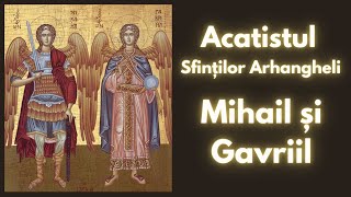 Acatistul Sfintilor Arhangheli Mihail si Gavriil [upl. by Rillis641]