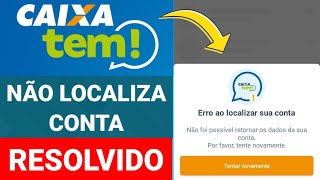 CAIXA TEM NÃO LOCALIZA CONTA  ERRO AO LOCALIZAR SUA CONTA [upl. by Oribelle711]