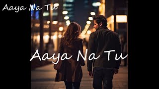 Aaya Na Tu 🎧  Arjun Kanungo  Momina Mustehsan  Lyrical Video [upl. by Yornek]