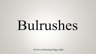 How To Say Bulrushes [upl. by Aekerly]