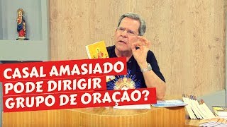 CASAL AMASIADO PODE DIRIGIR GRUPO DE ORAÇÃO [upl. by Name]