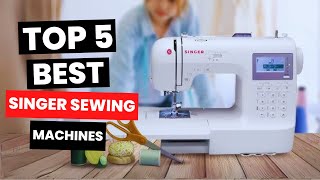 Top 5 Best Singer Sewing Machines 2024 [upl. by Ozner]