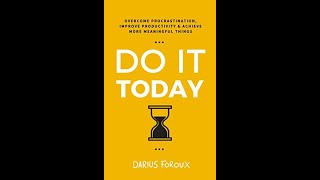 Do It Today Overcome Procrastination Improve Productivity and Achieve More Meaningful Things [upl. by Hanny]