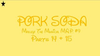 PORK SODA PARTS 14 15  Maxley The Musical MAP 9  jasonthecat6780 [upl. by Kragh]