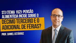 STJ Pensão Alimentícia incide sobre o Décimo Terceiro e o Adicional de Férias  Tema 162 [upl. by Adnil]