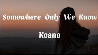 Keane  Somewhere Only We Know Lyrics [upl. by Esadnac]