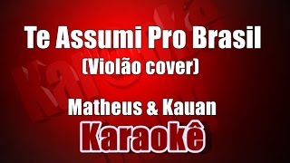 Te Assumi Pro Brasil  Matheus amp Kauan  Karaokê  Violão Cover [upl. by Manno]