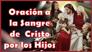 ORACIÓN para PROTEGER a NUESTROS HIJOS con LA SANGRE DE CRISTO [upl. by Akerdna]