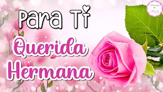 🌸Hermana Linda Este Mensaje es PARA TI💖 Te Quiero Mucho Hermanita🌺 [upl. by Selmner]