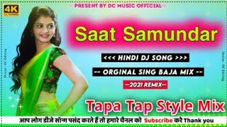 Saat Samundar Paar  Tapa Tap Mix Hindi Suparhit DJ Sing Baja Style  DJ Bikash BabuDj Dubraj [upl. by Amron647]