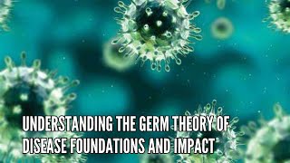 Understanding the Germ Theory of Disease Foundations and Impact [upl. by Ylelhsa]