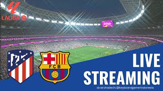 🔴 LIVE ATLETICO MADRID vs BARCELONA  LA LIGA 20232023 PEKAN KE 29 [upl. by Araek]